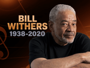 Ain't No Sunshine: Bill Withers Dead at 81