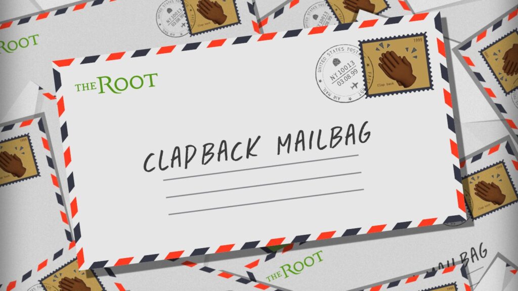 The Root's Clapback Mailbag: Maybe America Isn't Racist
