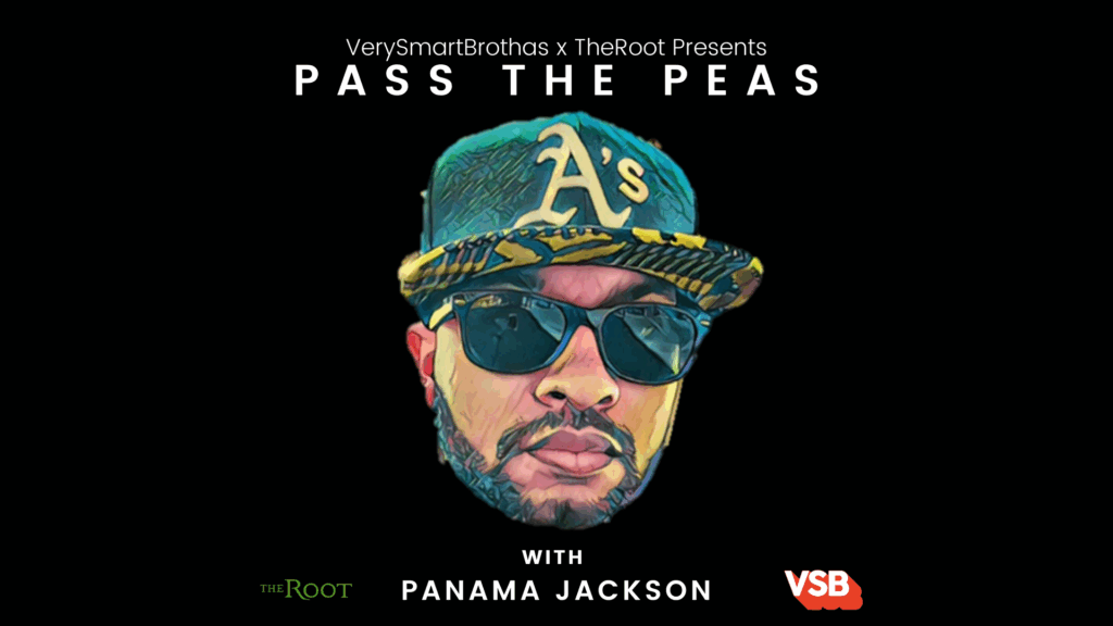 Introducing Pass The Peas With Panama Jackson, a New Podcast Brought to You by Very Smart Brothas and The Root